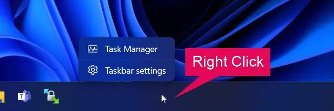 Right click on the Taskbar Right click on the Taskbar
