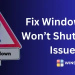 Fix Windows 11 Won’t Shutdown Issue