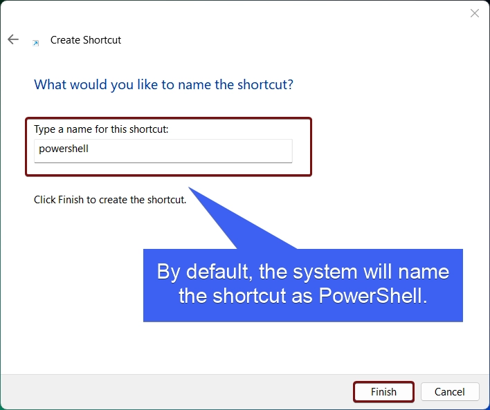 By default, the system will name the shortcut as powershell By default, the system will name the shortcut as powershell