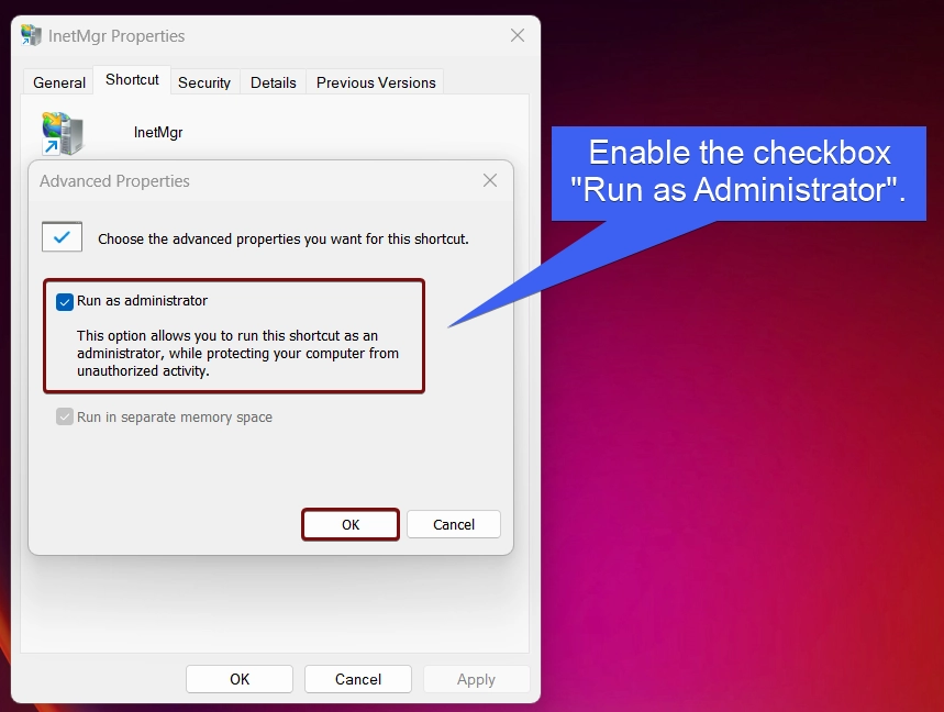 Enable the checkbox Run as Administrator Enable the checkbox Run as Administrator
