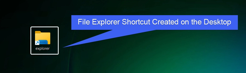 File Explorer Shortcut Created on the Desktop File Explorer Shortcut Created on the Desktop