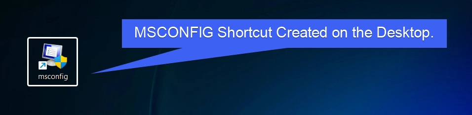 Msconfig Shortcut created on the Desktop Msconfig Shortcut created on the Desktop