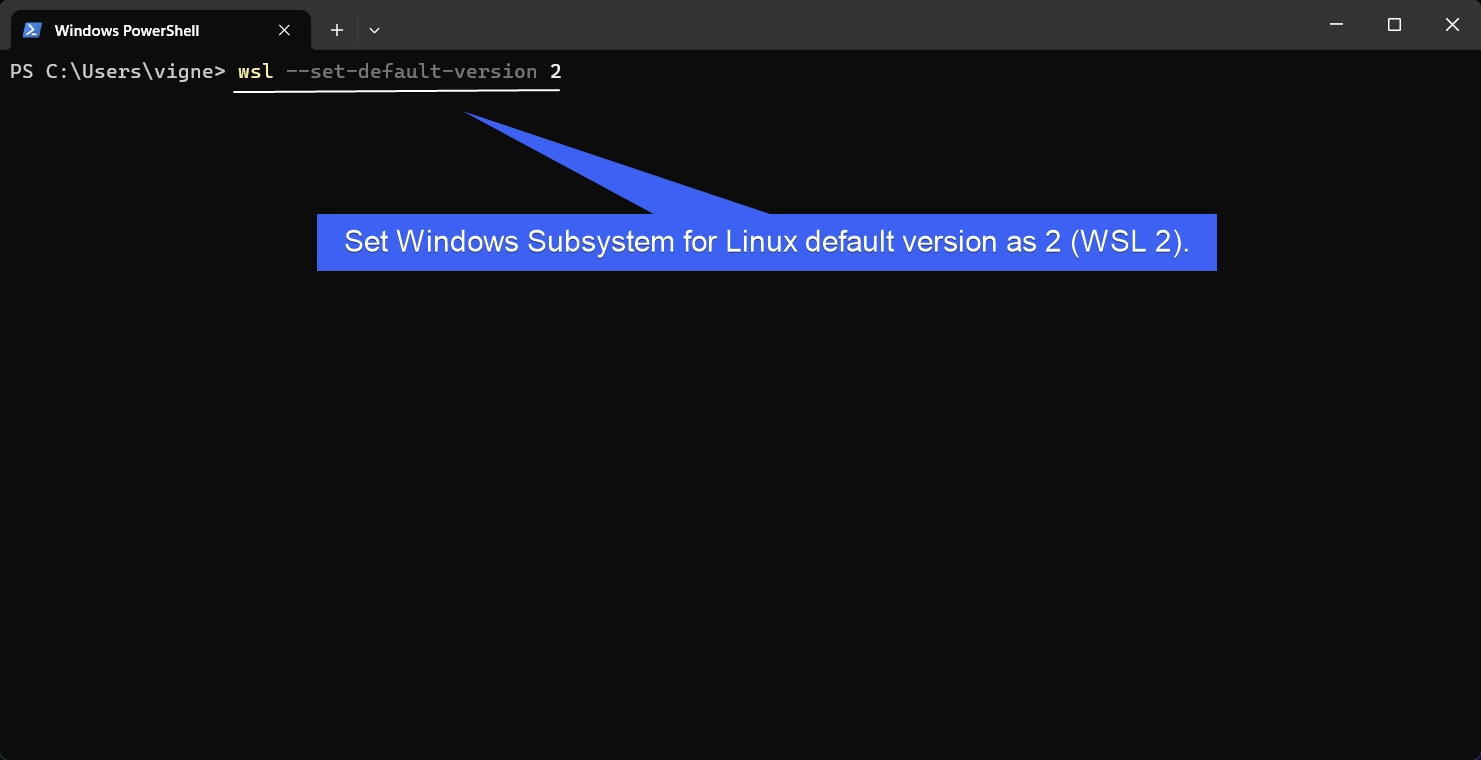 Set WSL 2 as default Version Set WSL 2 as default Version