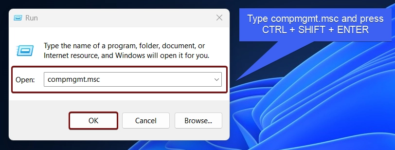 Type compmgmt.msc and press Ctrl + Shift + Enter Type compmgmt.msc and press Ctrl + Shift + Enter