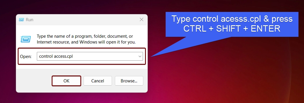 Type control access.cpl and press ctrl + shift + enter Type control access.cpl and press ctrl + shift + enter
