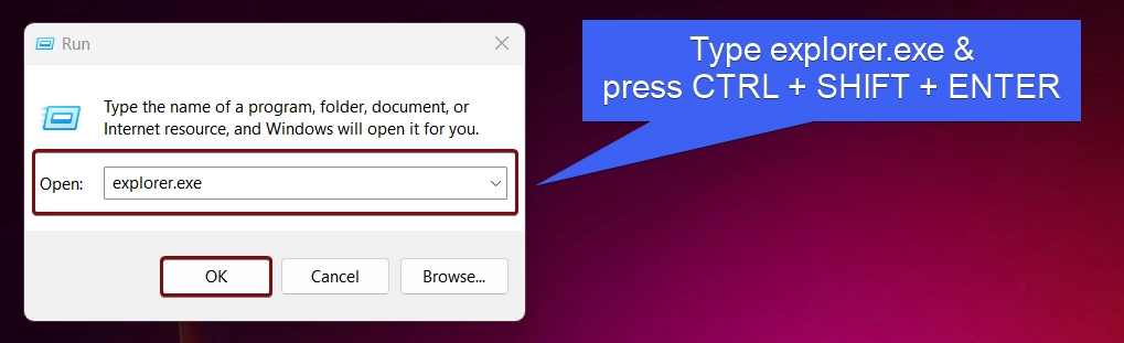 Type explorer.exe and press CTRL + SHIFT + ENTER Type explorer.exe and press CTRL + SHIFT + ENTER