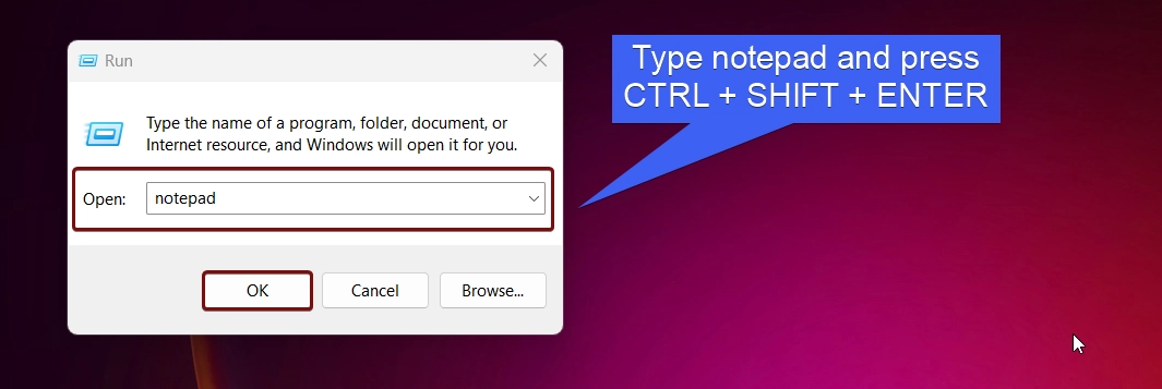 Type notepad and press ctrl + shift + enter Type notepad and press ctrl + shift + enter