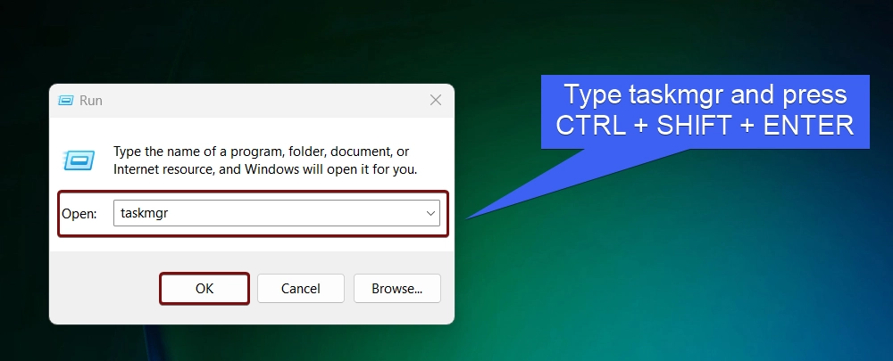 Type taskmgr and press CTRL + SHIFT + ENTER Type taskmgr and press CTRL + SHIFT + ENTER
