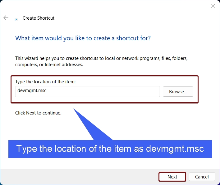Type the location of the item as devmgmt.msc Type the location of the item as devmgmt.msc