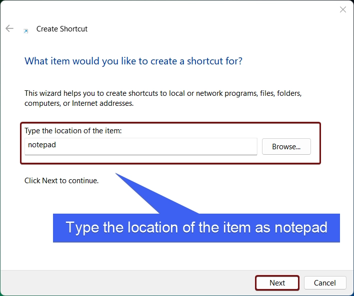 Type the location of the item as notepad and click Next Type the location of the item as notepad and click Next