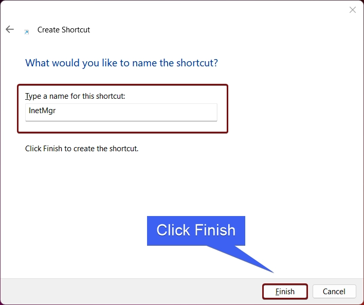 Type the name of the shortcut and click Finish Type the name of the shortcut and click Finish