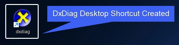 DxDiag Desktop Shortcut Created DxDiag Desktop Shortcut Created