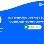 RUN WINDOWS DEFENDER SCAN USING COMMAND PROMPT ON WINDOWS 11