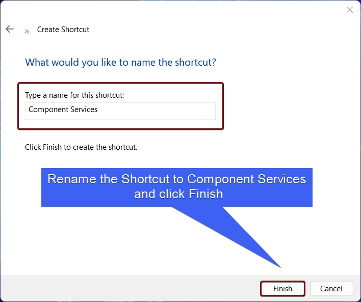 Rename the Shortcut to Component Services and click Finish Rename the Shortcut to Component Services and click Finish