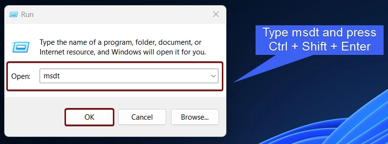 Type msdt and press Ctrl + Shift + Enter Type msdt and press Ctrl + Shift + Enter