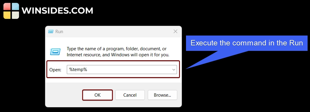 Execute the command in the Run to open %temp% Folder Execute the command in the Run to open %temp% Folder