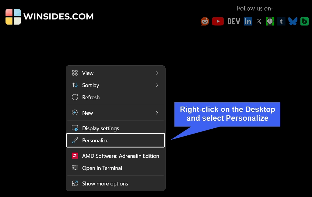 Right-click on Desktop and click on Personalize Right-click on Desktop and click on Personalize